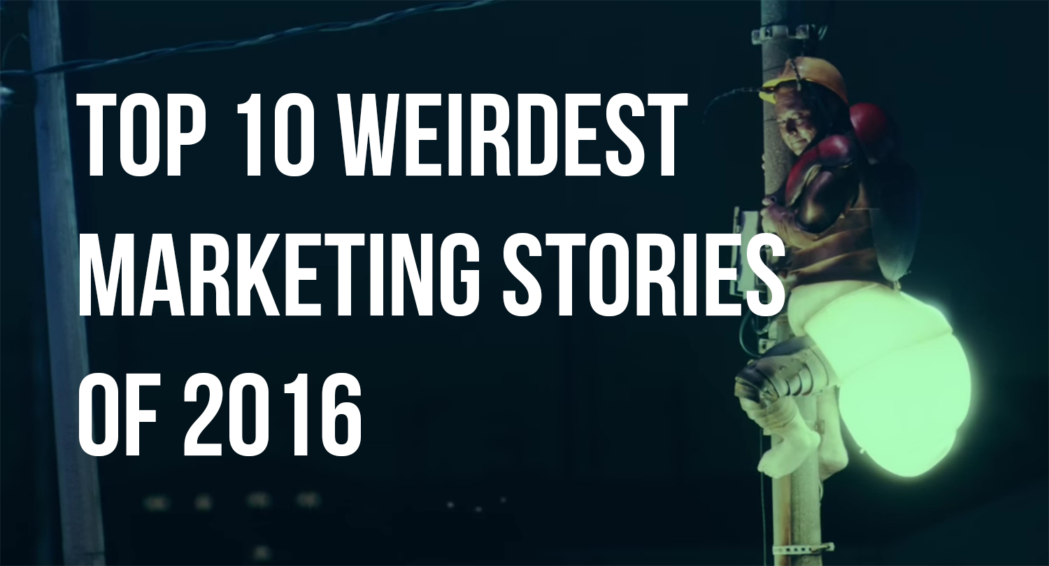 top 10 weirdest marketing stories of 2016